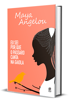 Maya Angelou Eu sei porque o passaro canta na gaiola