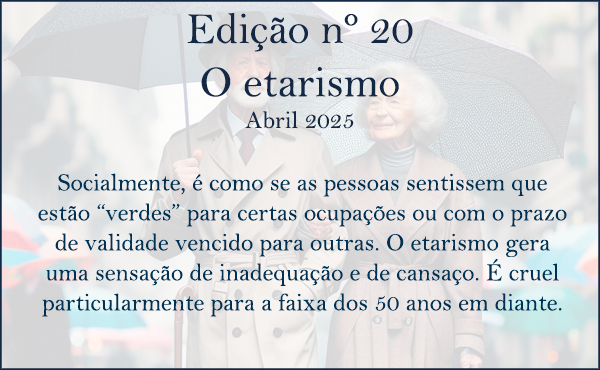 Edição 20 – O etarismo – Abril 2025